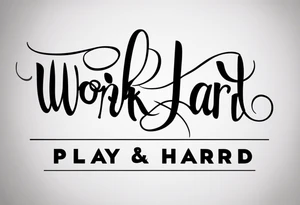I want a tattoo containing the following two words "work hard" and "play hard". tattoo idea