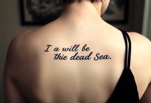 Feminine fine line tattoo representing the following quote “I will be your Dead Sea”. Black lines only tattoo idea