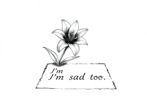 Lily growing out of tile floor with the words I’m sad too written small in the grout between two tiles tattoo idea