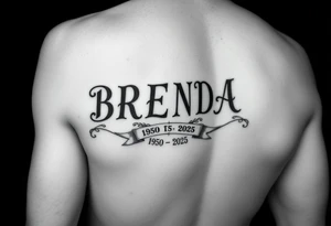 "B
R
E
N
D
A" going down arm
 WITH RIBBONS UNDERNEATH SHOWING 1950-2025 tattoo idea