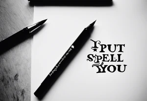 "i put a spell on you" words in old english no design tattoo idea