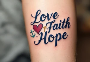 Script in deep navy ink, with a heart in burgundy, a gold cross, and a teal anchor subtly integrated into the words love faith hope. tattoo idea