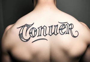 Conquer text tattoo idea