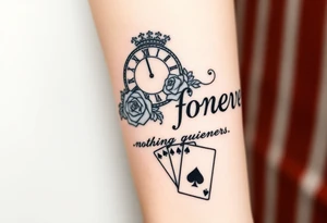 Roman clock with roses and a crown,  a quote that says nothings forever. and on the bottom a deck of cards gangster chicano style tattoo idea