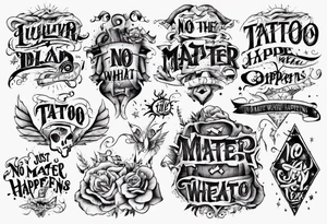 Just the text: No Matter What Happens... tattoo idea