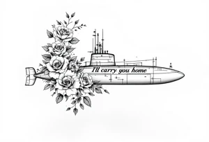 Ohio class submarine surrounded by roses that says “I’ll carry you home” tattoo idea