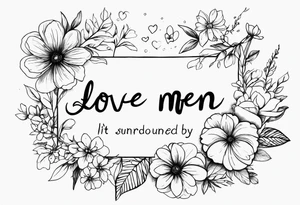 the words Love me even if it pain you surrounded by flowers tattoo idea