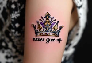 A queen crown above "never give up" in royal purple and dark gold, signifying resilience and self-worth. tattoo idea