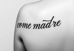i want the phrase “ come madre” in script writing on a female on the inside of her left arm where the elbow crease is tattoo idea
