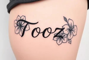 Tooz in cursive surrounded by large hibiscus flowers tattoo idea