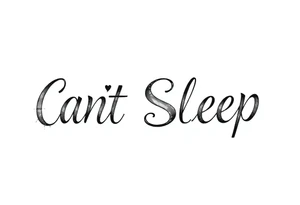 Words “Can’t Sleep” tattoo idea