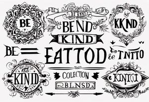 Straight line lettering that says Be Kind …..of a Bitch tattoo idea