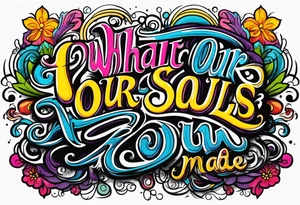 Script lettering saying"What ever our souls are made of, his and mine are the same" gothic tattoo idea