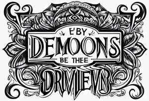 Quote "By Demons be Driven, Beckon the Call" tattoo idea