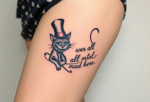 Cheshire cat, Alice in Wonderland,  we are all mad here, top hat tattoo idea