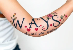 W.A.Y.S spelled out with why aren’t you smiling under neath it with hearts with 444 tattoo idea