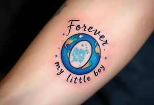 A delicate script quote like “Forever my little boy” with the O replaced by a blue planet. tattoo idea