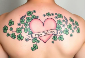 A ton of green shamrocks with a big pale pink heart with a banner across the heart that says Peg 'o My Heart tattoo idea