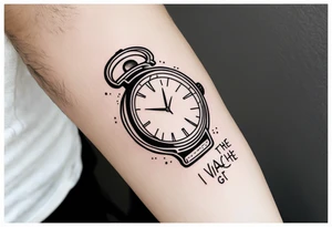 "Ive got the watch" quote tattoo idea