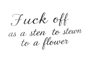 Fuck off as the stem to a flower tattoo idea