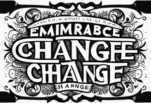 Embrace change tattoo idea