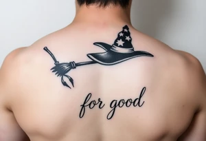 Wicked Broadway theme with a broom, witch hat, and wand. Then the lettering “for good” tattoo idea