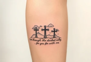 3 crosses, clouds, even though I walk through the darkest valley, I will fear no evil, for you are with me tattoo idea