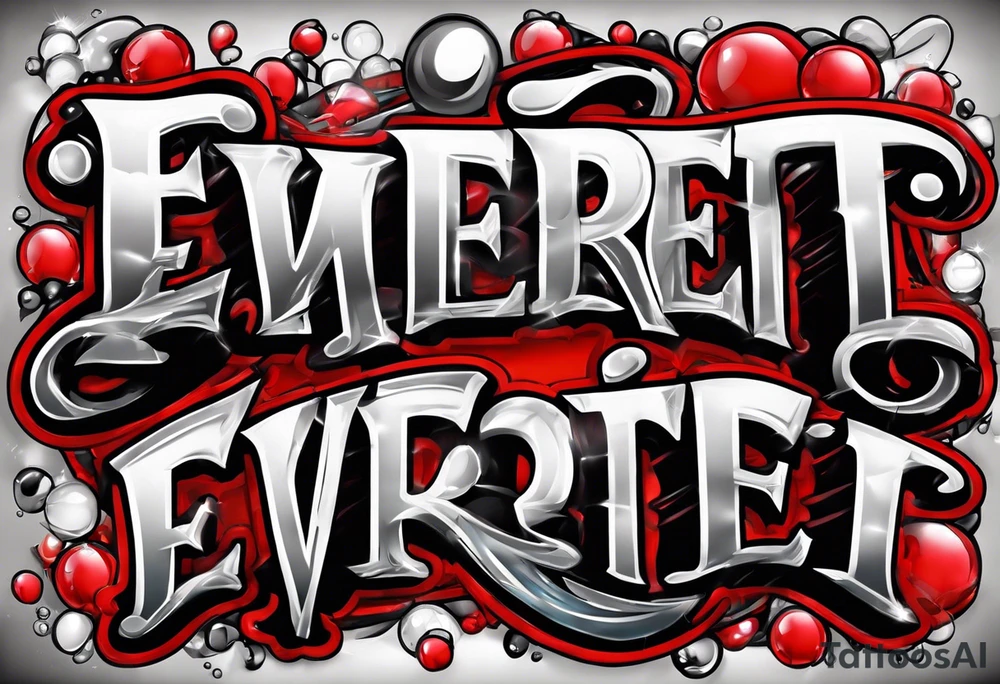 The name “EVERETT” in old school bubble graffiti with 3d effects with mostly red, black and white tattoo idea