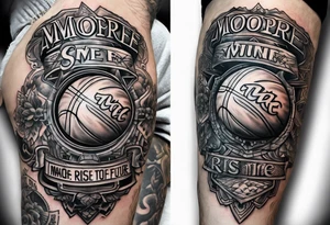 A thigh tattoo of the name Moore and also says from the past we rise to our future somehow tie a small basketball into it tattoo idea