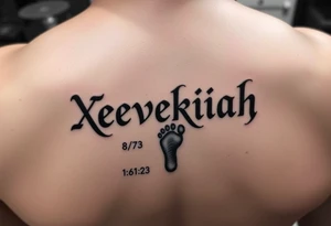 Xevekiah name tattoo, with foot print and date 8/7/23 1:24pm time 7lbs 12.5oz 20in tattoo idea