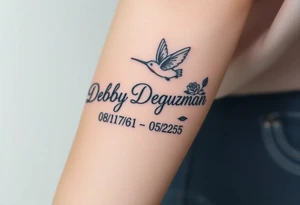 Tattoo of the exact name Debby Deguzman in chunky curly cursive with the exact dates of 08/17/61-05/29/25 surrounded by 1 hummingbird and 1 rose tattoo idea