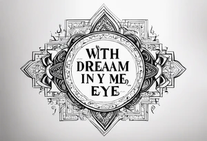 The quote “with a dream in my eye, and a prayer in my heart” tattoo idea