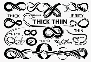 text "Through thick & thin". written in the shape of an infinity sign tattoo idea