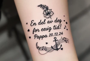 make a quote that says "En del av deg for evig tid! Pappa 20.12.24" Surrounded by gladiolus, music notes, hearts and an anchor tattoo idea