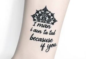 i am the man i am today because of you tattoo idea