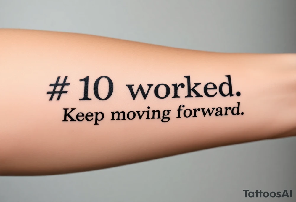 “#10 worked. Keep moving forward” tattoo idea