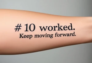 “#10 worked. Keep moving forward” tattoo idea