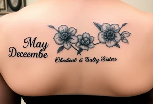 Smaller tattoo with May and December birth month flowers and the saying Gods Redeemed Obedient Salty Sisters aligned to the left tattoo idea