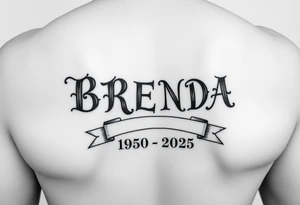 "B
R
E
N
D
A" going down arm
 WITH RIBBONS UNDERNEATH SHOWING 1950-2025 tattoo idea