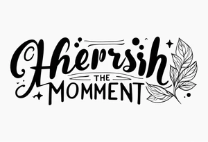 Cherish the Moment tattoo idea