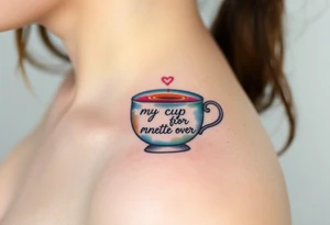 A teacup representing "my cup runneth over" with love tattoo idea