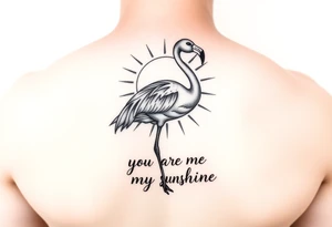 Flamingo with a sun and the saying you are my sunshine tattoo idea