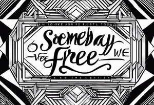 a one or two line script of the sentence 'Someday we will all be Free' tattoo idea