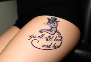 Cheshire cat, Alice in Wonderland,  we are all mad here, top hat tattoo idea