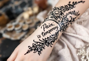 Indian style Henna tattoo for the inner wrist including words pain is temporary. Don’t show the wrist or arm tattoo idea