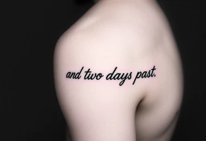 fine line script that says "and two days past" in one line on forearm right under where arm bends tattoo idea