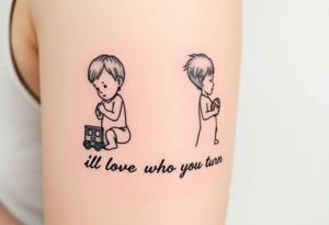 Two little boys one with small toy train one with a football written underneath "ill love who ever you turn out to be" tattoo idea