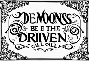 Quote "By Demons be Driven, Beckon the Call" tattoo idea