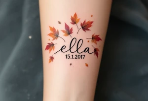 Ella 15. 11. 2017 – Warm gold and burgundy autumn leaves scattered around Ella's birthdate, in an elegant script. tattoo idea