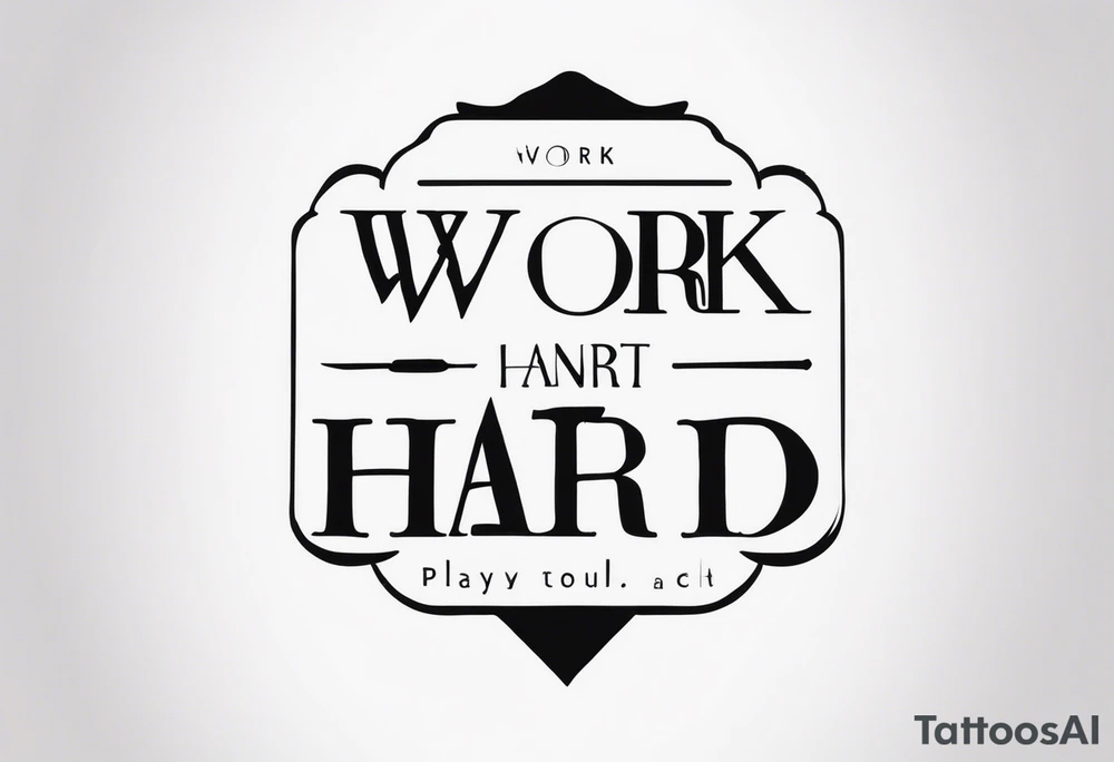 I want a painting style tattoo with the letters "work hard" and "play hard". tattoo idea